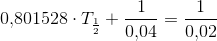 0{,}801528\cdot T_{\frac{1}{2}}+\frac{1}{0{,}04}=\frac{1}{0{,}02}