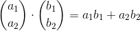 \binom{a_1}{a_2}\cdot\binom{b_1}{b_2}=a_1b_1+a_2b_2
