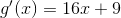 g'(x)=16x+9