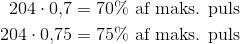 \begin{align*} 204\cdot 0{,}7 &= \text{70\% af maks. puls}\\ 204 \cdot 0{,}75 &= \text{75\% af maks. puls} \end{align}