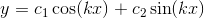 y=c_1\cos(kx)+c_2\sin(k x)