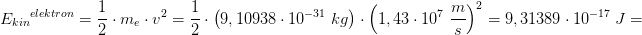 \! \! \! \! \! \! \! \! \! \! \! \! \! \! \! \! \! \! \! \! \! \! \! \! \! \! \! \! \! \! \! \! \! \! \! \! \! \! \! \! \! \! \! \! \! \! \! \! \! \! \! \! \! \! \! \! \! \! \! \! \! \! \! \! \! \! \! \! \! \! \! \! {E_{kin}}^{elektron}=\frac{1}{2}\cdot m_e\cdot v^2=\frac{1}{2}\cdot \left ( 9,10938\cdot 10^{-31}\; kg \right )\cdot \left ( 1,43\cdot 10^7\; \frac{m}{s} \right )^2=9,31389\cdot 10^{-17}\; J=