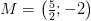M=\left (\tfrac{5}{2} ;-2 \right )