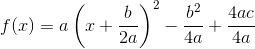 f(x)=a \left (x+\frac{b}{2a} \right )^2-\frac{b^2}{4a}+\frac{4ac}{4a}