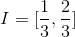 I=[\dfrac{1}{3}, \dfrac{2}{3}]