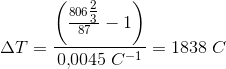 \Delta T=\frac{\left (\frac{806\tfrac{2}{3}}{87}-1 \right )}{0{,}0045\; C^{-1}}=1838\; C