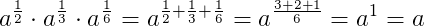 a^{\frac{1}{2}}\cdot a^{\frac{1}{3}}\cdot a^{\frac{1}{6}}=a^{\frac{1}{2}+\frac{1}{3}+\frac{1}{6}}=a^{\frac{3+2+1}{6}}=a^1=a