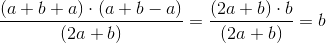 \frac{(a+b+a)\cdot (a+b-a)}{(2a+b)}=\frac{(2a+b)\cdot b}{(2a+b)}=b