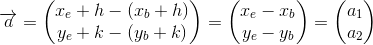 \overrightarrow{a}=\begin{pmatrix} x_e+h-(x_b+h)\\ y_e+k-(y_b+k) \end{pmatrix}=\begin{pmatrix}x_e-x_b \\ y_e-y_b\end{pmatrix}=\begin{pmatrix} a_1\\a_2 \end{pmatrix}