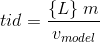 tid=\frac{\{L\}\; m}{v_{model}}