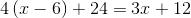 4\left ( x-6 \right )+24=3x+12