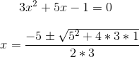 3x^2+5x-1=0\\ \\ x = \frac{-5 \pm \sqrt{5^2+4*3*1}}{2*3}