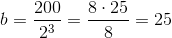 b=\frac{200}{2^{3}}=\frac{8\cdot 25}{8}=25