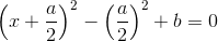 \left ( x+\frac{a}{2} \right )^2-\left (\frac{a}{2} \right )^2+b=0