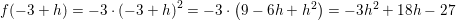 \small f(-3+h)=-3\cdot \left ( -3+h \right )^2=-3\cdot \left ( 9-6h+h^2 \right )=-3h^2+18h-27