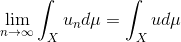 \lim_{n \to \infty}\int_X u_n d \mu = \int_X ud \mu