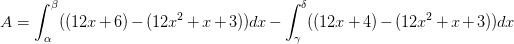 A=\int_{\alpha }^{\beta }((12x+6)-(12x^2+x+3))dx-\int_{\gamma }^{\delta }((12x+4)-(12x^2+x+3))dx