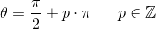 \theta =\frac{\pi }{2}+p\cdot \pi \; \; \; \; \; \; p\in\mathbb{Z}