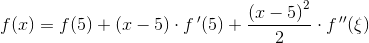 f(x)=f(5)+\left (x-5 \right )\cdot f\, {}'(5)+\frac{\left (x-5 \right )^2}{2}\cdot f\, {}''(\xi )