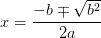 x={-b\mp \sqrt{b^2} \over 2a}