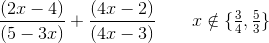 \frac{(2x-4)}{(5-3x)}+\frac{(4x-2)}{(4x-3)}\; \; \; \; \; \; \; x\notin \{\tfrac{3}{4},\tfrac{5}{3}\}