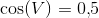 \cos(V)=0{,}5