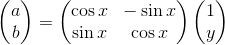 \begin{pmatrix} a\\ b \end{pmatrix}=\begin{pmatrix} \cos x & -\sin x\\ \sin x& \cos x \end{pmatrix}\begin{pmatrix} 1\\ y \end{pmatrix}