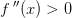 f{\, }''(x)>0