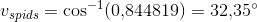 v_{spids}=\cos^{-1}(0{,}844819)=32{,}35^{\circ}