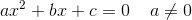 ax^2+bx+c=0\; \; \; \; a\neq 0