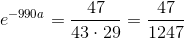 e^{-990a}=\frac{47}{43\cdot 29}=\frac{47}{1247}