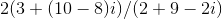 2(3+(10-8)i)/ (2+9-2i)