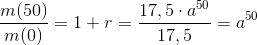 \frac{m(50)}{m(0)}=1+r=\frac{17,5\cdot a^{50}}{17,5}=a^{50}