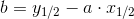 b=y_{1/2}-a\cdot x_{1/2}