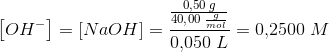 \left [ OH^- \right ]=\left [ NaOH \right ]=\frac{\frac{0{,}50\; g}{40{,}00\; \frac{g}{mol}}}{0{,}050\; L}=0{,}2500\; M