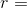 r=