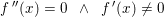 \small f{\, }''(x)=0\; \; \wedge\; \; f{\, }'(x)\neq 0