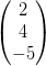 \begin{pmatrix} 2\\4 \\ -5 \end{pmatrix}