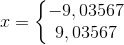 x=\left\{\begin{matrix} -9,03567\\ 9,03567 \end{matrix}\right.
