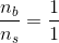 \frac{n_b}{n_s} =\frac{1}{1}