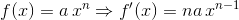f(x) = a\,x^{n} \Rightarrow f'(x) = na\,x^{n-1}