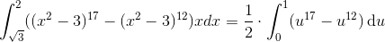 \int_{\sqrt{3}}^{2}((x^2-3)^{17}-(x^2-3)^{12})xdx=\frac{1}{2}\cdot \int_{0}^{1}(u^{17}-u^{12})\, \textup{d}u