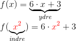 \\ f(x)=\underbrace{6\cdot x + 3}_{ydre}\\ f(\underbrace{{\color{Red} x^2}}_{indre})=6\cdot {\color{Red} x^2} + 3