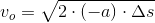 v_o=\sqrt{2\cdot \left (-a \right )\cdot \Delta s}