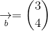 \underset{b}{\rightarrow}=\binom{3}{4}
