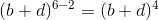 (b+d)^{6-2}=(b+d)^{4}
