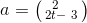 a = \bigl(\begin{smallmatrix} 2 & \\ 2t- & 3 \end{smallmatrix}\bigr)