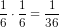 \frac{1}{6}\cdot \frac{1}{6}=\frac{1}{36}