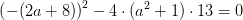 \left (-(2a+8) \right )^2-4\cdot (a^2+1)\cdot 13=0