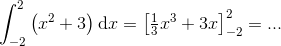 \int_{-2}^{2}\left ( x^{2}+3 \right )\textup{d}x=\begin{bmatrix} \frac{1}{3}x^{3}+3x \end{bmatrix}_{-2}^{2}=...